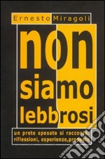 Non siamo lebbrosi. Un prete sposato si racconta libro