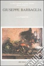 Giuseppe Barbaglia. La pittura lombarda del secondo Ottocento. Itinerario artistico di Giuseppe Barbaglia libro