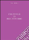 Colpevole di riduttivismo libro