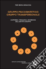 Gruppo psicosintetico gruppo transpersonale. Anatomia, fisiologia, dinamiche dell'entità-gruppo libro