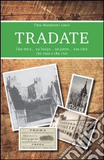 Tradate. Una terra... un borgo... un paese... una città che visse e che vive