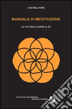 Manuale di meditazione. La via reale verso il sé libro