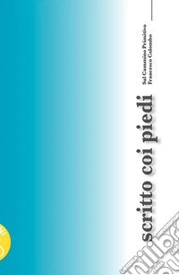 Scritto coi piedi. Sul cammino primitivo libro