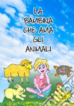 La bambina che ama gli animali libro