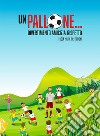 Un pallone. Divertimento amicizia rispetto libro