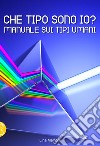 Che tipo sono io? Manuale sui tipi umani libro