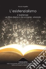 L'esistenzialismo. L'esistenza: un libro bianco da scrivere, vivendo. Ediz. illustrata libro