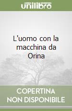 L'uomo con la macchina da Orina libro