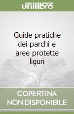 Guide pratiche dei parchi e aree protette liguri libro