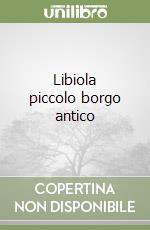 Libiola piccolo borgo antico