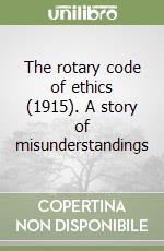 The rotary code of ethics (1915). A story of misunderstandings libro