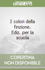 I colori della finzione. Ediz. per la scuola