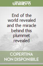 End of the world revealed and the miracle behind this plummet revealed libro