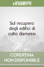 Sul recupero degli edifici di culto dismessi