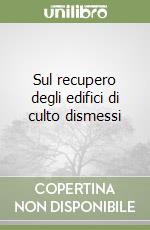 Sul recupero degli edifici di culto dismessi libro