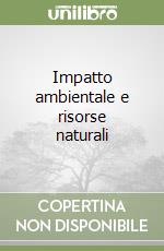 Impatto ambientale e risorse naturali
