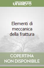 Elementi di meccanica della frattura