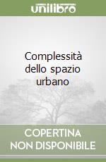 Complessità dello spazio urbano libro