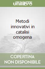 Metodi innovativi in catalisi omogena