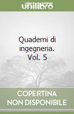 Quaderni di ingegneria. Vol. 5 libro