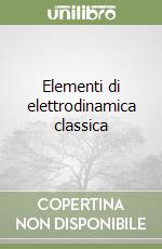 Elementi di elettrodinamica classica libro