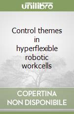 Control themes in hyperflexible robotic workcells