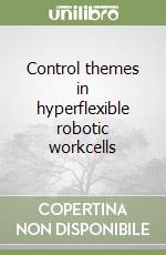 Control themes in hyperflexible robotic workcells libro