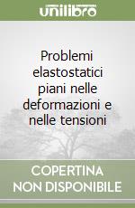 Problemi elastostatici piani nelle deformazioni e nelle tensioni libro