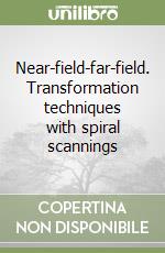 Near-field-far-field. Transformation techniques with spiral scannings libro