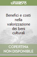 Benefici e costi nella valorizzazione dei beni culturali libro