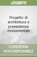 Progetto di architettura e preesistenza monumentale libro