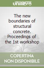 The new boundaries of structural concrete. Proceedings of the 1st workshop libro