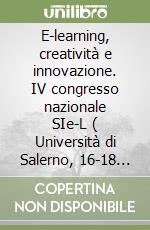 E-learning, creatività e innovazione. IV congresso nazionale SIe-L ( Università di Salerno, 16-18 settembre 2009). CD-ROM libro