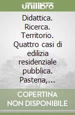 Didattica. Ricerca. Territorio. Quattro casi di edilizia residenziale pubblica. Pastena, Mariconda, Fuorni libro