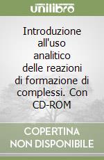 Introduzione all'uso analitico delle reazioni di formazione di complessi. Con CD-ROM libro