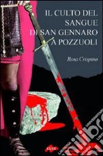 Il culto del sangue di san Gennaro a Pozzuoli libro