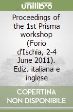 Proceedings of the 1st Prisma workshop (Forio d'Ischia, 2-4 June 2011). Ediz. italiana e inglese libro