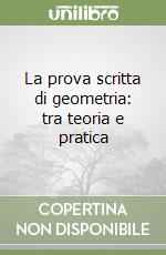 La prova scritta di geometria: tra teoria e pratica libro