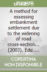 A method for essessing embankment settlement due to the widening of road cross-section... (2003). Ediz. inglese e francese libro