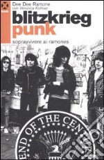 Blitzkrieg punk. Sopravvivere ai Ramones libro