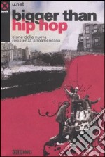 Bigger than hip hop. Storie della nuova resistenza afroamericana libro