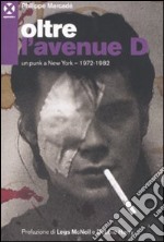 Oltre l'avenue D. Un punk a New York. 1972-1982 libro