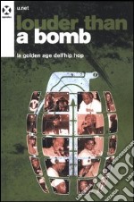 Louder than a bomb. La golden age dell'hip hop libro