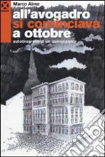 All'Avogadro si cominciava a ottobre. Autobiografia di un quinquennio libro