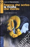 L'epoca che scrivo la rivolta che mordo. Le poesie dei finalisti 2013 libro