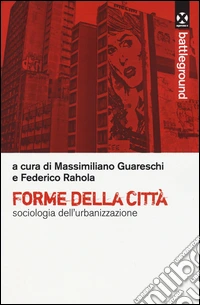 Forme della città. Sociologia dell'urbanizzazione