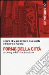 Forme della città. Sociologia dell'urbanizzazione libro