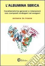 L'albumina serica. Caratteristiche generali e interazioni con composti endogeni ed esogeni