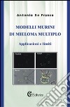 Modelli murini di mieloma multiplo. Applicazioni e limiti libro di De Franco Antonio