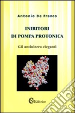 Inibitori di pompa protonica. «Gli antiulcera eleganti»